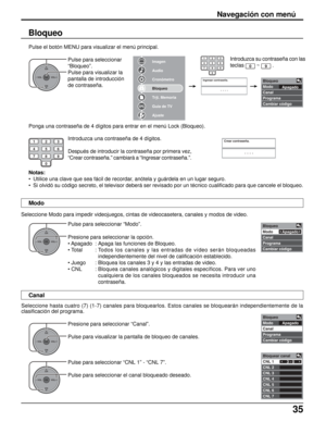 Page 9935
Bloqueo
Modo
Canal
Programa
Cambiar códigoApagado
Imagen
Audio
Cronómetro
Bloqueo
Trjt. Memoria
Guía de TV
Ajuste
Apagado Bloqueo
Modo
Canal
Programa
Cambiar código
Bloqueo
Modo
Canal
Programa
Cambiar códigoApagado
3 - 0 Bloquear canal
CNL 1
CNL 2
CNL 3
CNL 4
CNL 5
CNL 6
CNL 7
---- Ingresar contraseña.
1234567809
OKCH
VOL
CHVOL+-
OKCH
VOL
CHVOL+-
OKCH
VOL
CHVOL+-
OKCH
VOL
CHVOL+-
Crear contraseña.
----123
456
78
0
9
Pulse para seleccionar “Modo”.
Presione para seleccionar la opción.
• Apagado : Apaga...