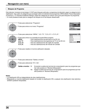 Page 10036
Navegación con menú
Este televisor incorpora la tecnología V-CHIP para bloquear películas o programas de televisión según la categoría de la
clasificación. Hay cuatro (4) categorías que aconsejan sobre el contenido de los programas: MPAA (Motion Picture Association
of America) y TV Parental Guidelines Ratings. Estas dos categorías se utilizan como guía para bloquear los programas.
• El modo predeterminado para la categoría de bloqueo es el de bloqueo desactivado.
Pulse para seleccionar “MPAA”, “U.S....