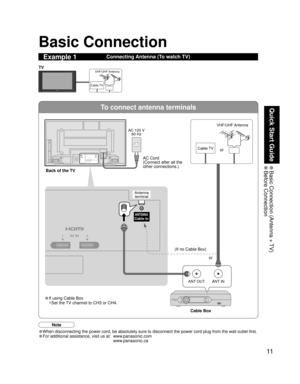 Page 1111
Quick Start Guide
 Basic Connection (Antenna + TV) Before  Connection
To connect antenna terminals
ANT OUTANT IN
2 1AV IN
ANTENNACable In
Basic Connection
Connecting Antenna (To watch TV)Example 1
• If using Cable Box
•Set the TV channel to CH3 or CH4.AC Cord
(Connect after all the 
other connections.)
Cable TVVHF/UHF Antenna
TV
Cable TV AC 120 V
60 HzVHF/UHF Antenna
Cable Box
Note
•When disconnecting the power cord, be absolutely sure to disconnect the power cord plug from the wall outlet first.
•...