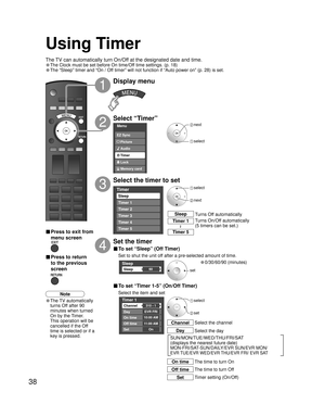 Page 3838
Menu
Audio
Lock
Memory card Timer Picture EZ Sync
Timer
Sleep
Timer 1
Timer 2
Timer 3
Timer 4
Timer 5
Sleep
Sleep60
Timer 1
Channel
Day
On time
Off time
Set
EVR FRI
10:00 AM
11:00 AM
On 310 - 1
SUN/MON/TUE/WED/THU/FRI/SAT
(displays the nearest future date) 
MON-FRI/SAT-SUN/DAILY/EVR SUN/EVR MON/
EVR TUE/EVR WED/EVR THU/EVR FRI/ EVR SAT
Using Timer
Select “Timer”
Select the timer to set
3
2
Set the timer
4
set
Display menu
1
 select
 next
 next
 select
Turns Off automatically Sleep
Turns On/Off...