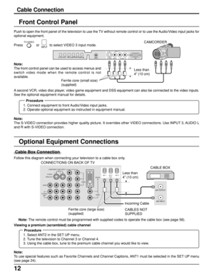 Page 1212
Follow this diagram when connecting your television to a cable box only.
Optional Equipment Connections
Note: The remote control must be programmed with supplied codes to operate the cable box (see page 58).
Procedure
1. Select ANT2 in the SET UP menu.
2. Tune the television to Channel 3 or Channel 4.
3. Using the cable box, tune to the premium cable channel you would like to view.
Note:
To use special features such as Favorite Channels and Channel Captions, ANT1 must be selected in the SET UP menu...