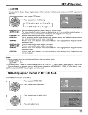 Page 2525
SET UP Operation
  cc
   MODE
Activates the On-Screen Closed Caption feature. When activated this feature will remain on until OFF is selected in
this menu.
ACTIONCH
CH VOL VOL
Press to select  cc
  MODE.
Press to select from the following:
OFF C1 C2 T1
C4 T3 T4 C3T2
• CAPTION OFF -
• CAPTION C1 -
• CAPTION C2 -
• TEXT T1 -
• TEXT T2 -
• CAPTION C3 -
• CAPTION C4 -
• TEXT T3 -
• TEXT T4 -Recommended mode when Closed Caption is not being used.
For video related information that can be displayed (up to...