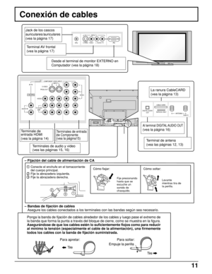 Page 1111
Conexión de cables
13
2
S-VIDEOPC CHANNEL VOLUMEMENUOKHPJVIDEOVIDEO3L   AUDIO   R
HPJS VIDEO VIDEO
INPUT 3
L   AUDIO   R
PROG OUTCOMPONENT VIDEO INPUT
S VIDEO
VIDEOY
P
B
L
RP
R
1212INPUT
TO AUDIO
AMPL
RAUDIO INAV IN
VIDEOHDmI
BAANTENNA SERVICE ONLY DIGITAL AUDIO
OUTCABLE CARDCable In
Jack de los cascos
auriculares/auriculares
(vea la página 17)
Terminal AV  frontal
(vea la página 17)
Desde el terminal de monitor EXTERNO en
Computador (vea la página 18)
La ranura CableCARD
(vea la página 13)
Al...