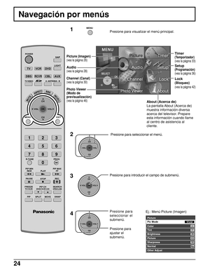 Page 2424
Navegación por menús
1Presione para visualizar el menú principal.
2
MENU
CH
VOL
CHVOL
OK
 Presione para seleccionar el menú.
Timer
(Temporizador)
(vea la página 33)
Setup
(Programación)
(vea la página 36)
Lock
(Bloqueo)
(vea la página 42)
3
4CH
VOL
CHVOL
OK
Presione para introducir el campo de submenú.
CH
VOL
CHVOL
OK
Presione para
seleccionar el
submenú.
Presione para
ajustar el
submenú.
Picture
Color
Tint
Brightness
Picture
Sharpness
Normal
Other Adjust 
Pic Mode
Vivid
31
31
26
63
50
No
Ej.: Menú...