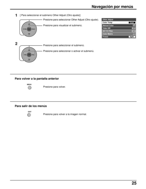 Page 2525
Presione para seleccionar Other Adjust (Otro ajuste).
Presione para visualizar el submenú.
CH
VOL
CHVOL
OK
[ Para seleccionar el submenú Other Adjust (Otro ajuste)]
Presione para volver.
Para volver a la pantalla anterior
Presione para volver a la imagen normal.
Para salir de los menús
MENU
EXIT
Navegación por menús
1
CH
VOL
CHVOL
OK
2Presione para seleccionar el submenú.
Presione para seleccionar o activar el submenú.
Other Adjust
Natural
 Color
Video NR
3D Y/C Filter
Color Matrix
Freeze
Color Temp...