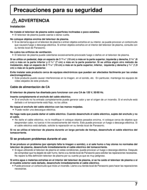 Page 77
Precauciones para su seguridad
 
ADVERTENCIA
Instalación
No instale el televisor de plasma sobre superficies inclinadas o poco estables.
• El televisor de plasma puede caerse o darse vuelta.
No coloque objetos encima del televisor de plasma.
• Si se derrama agua en el televisor de plasma o entran objetos extraños en su interior, se puede provocar un cortocircuito
que causará fuego o descarga eléctrica. Si entran objetos extraños en el interior del televisor de plasma, consulte con
su tienda local de...