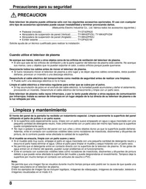 Page 88
 
PRECAUCION
Este televisor de plasma puede utilizarse sólo con los siguientes accesorios opcionales. El uso con cualquier
otro tipo de accesorios opcionales puede causar inestabilidad y terminar provocando daños.
(Matsushita Electric Industrial Co., Ltd. fabrica todos los accesorios siguientes.)
• Pedestal (incluido) ..................................................... TY-ST42PA20
• Abrazadera de suspensión de pared (Vertical) ......... TY-WK42PV3U, TY-WK42PV2W
• Abrazadera de suspensión de pared...