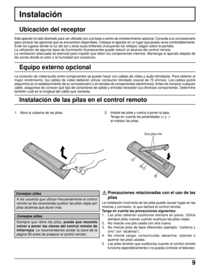 Page 99
1. Abra la cubierta de las pilas.2. Instale las pilas y vuelva a poner la tapa.
Tenga en cuenta las polaridades (+ y -)
al instalar las pilas.
Dos pilas AA
La conexión de vídeo/audio entre componentes se puede hacer con cables de vídeo y audio blindados. Para obtener el
mejor rendimiento, los cables de vídeo deberán utilizar conductor blindado coaxial de 75 ohmios. Los cables podrá
adquirirlos en el establecimiento de su concesionario o en tiendas de componentes electrónicos. Antes de comprar...