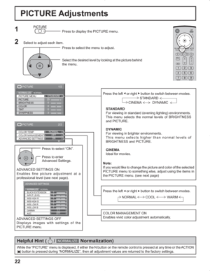 Page 2222
2/2
ADVANCED SETTINGS COLOR TEMP
COLOR MANAGEMENTNORMAL
OFF
ON
PICTURE
1/2
25
0
0
0
3
PICTURE
NORMALNORMALIZESTANDARD
BRIGHTNESS
SHARPNESS PICTURE MENU
COLOR PICTURE
TINT
Press to select “ON”.
Press the left    or right     button to switch between modes.
STANDARD
For viewing in standard (evening lighting) environments.
This menu selects the normal levels of BRIGHTNESS 
and PICTURE.
DYNAMIC
For viewing in brighter environments.
This menu selects higher than normal levels of 
BRIGHTNESS and PICTURE....
