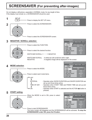 Page 2828
Do not display a still picture, especially in NORMAL mode, for any length of time.
If the display must remain on, a SCREENSAVER should be used.
NEGATIVE / SCROLL selection
2
3 1
4
Press to display the SET UP menu.
Press to select the SCREENSAVER.
Press to select the SCREENSAVER screen.
Press to select the FUNCTION.
Press to select the desired function.
WHITE BAR SCROLL   NEGATIVE 
WHITE BAR SCROLL  : A white bar will scroll from left to right.
NEGATIVE    : A negative image will be displayed on the...