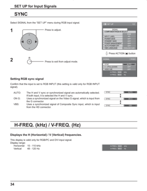 Page 3434
SET UP for Input Signals
Select SIGNAL from the “SET UP” menu during RGB input signal.
Press to adjust.
Press to exit from adjust mode.
SYNC
Setting RGB sync signal
Confirm that the input is set to RGB INPUT (this setting is valid only for RGB INPUT 
signal).
AUTO:  The H and V sync or synchronized signal are automatically selected. 
If both input, it is selected the H and V sync.
ON G:  Uses a synchronized signal on the Video G signal, which is input from 
the G connector.
VBS:  Uses a synchronized...