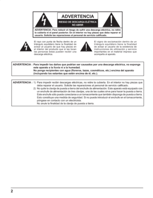 Page 462
ADVERTENCIA
RIESGO DE DESCARGA ELÉTRICA
NO ABRIR
ADVERTENCIA: Para reducir el riesgo de sufrir una descarga eléctrica, no retire 
la cubierta ni el panel posterior. En el interior no hay piezas que deba reparar el 
usuario. Solicite las reparaciones al personal de servicio caliﬁ cado.
El rayo con punta de ﬂ echa dentro de un 
triángulo equilátero tiene la finalidad de 
avisar al usuario de que hay piezas en 
el interior del producto que si las tocan 
las personas éstas pueden recibir una 
descarga...