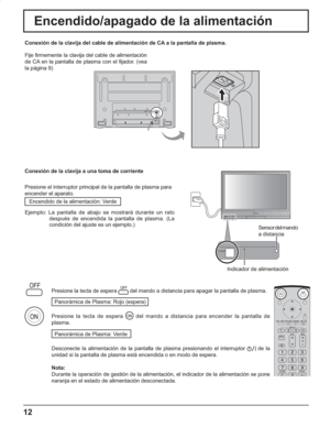 Page 5612
Encendido/apagado de la alimentación 
POWER
Indicador de alimentaciónSensor del mando 
a distancia Conexión de la clavija del cable de alimentación de CA a la pantalla de plasma.
Fije firmemente la clavija del cable de alimentación 
de CA en la pantalla de plasma con el fijador. (vea 
la página 9) 
Conexión de la clavija a una toma de corriente
Presione el interruptor principal de la pantalla de plasma para
encender el aparato.
Encendido de la alimentación: Verde
Ejemplo: La pantalla de abajo se...