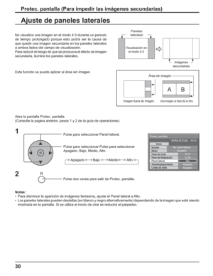 Page 7430
Ajuste de paneles laterales
1
Pulse para seleccionar Panel lateral.
Pulse para seleccionar Pulse para seleccionar
Apagado, Bajo, Medio, Alto.
Pulse dos veces para salir de Protec. pantalla.
2
No visualice una imagen en el modo 4:3 durante un periodo 
de tiempo prolongado porque esto podrá ser la causa de 
que quede una imagen secundaria en los paneles laterales 
a ambos lados del campo de visualización.
Para reducir el riesgo de que se produzca el efecto de imagen 
secundaria, ilumine los paneles...