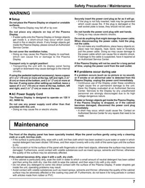 Page 77
Safety Precautions / Maintenance
WARNING 
The front of the display panel has been specially treated. Wipe the panel surface gently using only a cleaning 
cloth or a soft, lint-free cloth.
•  If the surface is particularly dirty, wipe with a soft, lint-free cloth which has been soaked in pure water or water in which 
neutral detergent has been diluted 100 times, and then wipe it evenly with a dry cloth of the same type until the surface 
is dry.
•  Do not scratch or hit the surface of the panel with ﬁ...