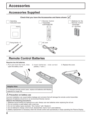 Page 88
Accessories
Requires two AA batteries.
2. Insert batteries - note correct 
polarity ( + and -).
 Precaution on battery use
Incorrect installation can cause battery leakage and corrosion that will damage the remote control transmitter.
Disposal of batteries should be in an environment-friendly manner.
Observe the following precautions:
1. Batteries should always be replaced as a pair. Always use new batteries when replacing the old set.
2. Do not combine a used battery with a new one.
3. Do not mix...