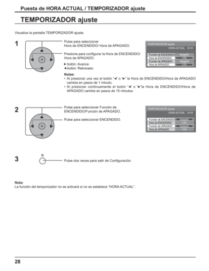 Page 7828
Puesta de HORA ACTUAL / TEMPORIZADOR ajuste
TEMPORIZADOR ajuste
Pulse para seleccionar
Hora de ENCENDIDO/ Hora de APAGADO.
Presione para conﬁ gurar la Hora de ENCENDIDO/
Hora de APAGADO.
 botón: Avance
 botón: Retroceso
Notas:
•  Al presionar una vez el botón “  ” o “  ” la Hora de ENCENDIDO/Hora de APAGADO 
cambia en pasos de 1 minuto.
• Al presionar continuamente el botón “  ” o “  ”la Hora de ENCENDIDO/Hora de 
APAGADO cambia en pasos de 15 minutos.
Pulse para seleccionar Función de...