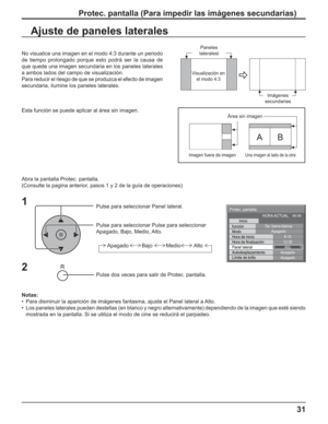 Page 8131
Ajuste de paneles laterales
1
Pulse para seleccionar Panel lateral.
Pulse para seleccionar Pulse para seleccionar
Apagado, Bajo, Medio, Alto.
Pulse dos veces para salir de Protec. pantalla.
2
No visualice una imagen en el modo 4:3 durante un periodo 
de tiempo prolongado porque esto podrá ser la causa de 
que quede una imagen secundaria en los paneles laterales 
a ambos lados del campo de visualización.
Para reducir el riesgo de que se produzca el efecto de imagen 
secundaria, ilumine los paneles...