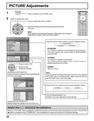 Page 2222
0
0
2.2
1/2
BLACK EXTENSION
AGC GAMMA INPUT LEVEL
ADVANCED SETTINGS
NORMALNORMALIZE
OFF
0
0
0
0
0
0
2/2
W/B LOW B W/B HIGH R
W/B LOW R
W/B LOW G W/B HIGH G
W/B HIGH B
ADVANCED SETTINGS
2/2
ADVANCED SETTINGS COLOR TEMP
COLOR MANAGEMENTNORMAL
OFF
ON
PICTURE
1/2
25
0
0
0
5
PICTURE
NORMALNORMALIZESTANDARD
BRIGHTNESS
SHARPNESS PICTURE MENU
COLOR PICTURE
TINT
Press to select “ON”.
Press the left    or right     button to switch between modes.
STANDARD
For viewing in standard (evening lighting)...