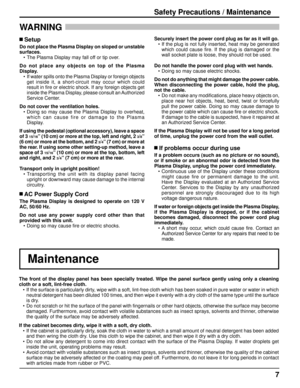 Page 77
Safety Precautions / Maintenance
WARNING 
The front of the display panel has been specially treated. Wipe the panel surface gently using only a cleaning 
cloth or a soft, lint-free cloth.
•  If the surface is particularly dirty, wipe with a soft, lint-free cloth which has been soaked in pure water or water in which 
neutral detergent has been diluted 100 times, and then wipe it evenly with a dry cloth of the same type until the surface 
is dry.
•  Do not scratch or hit the surface of the panel with...