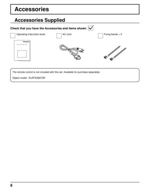 Page 88
Accessories
Accessories Supplied
Check that you have the Accessories and items shown
Operating Instruction book AC cord
The remote control is not included with this set. Available for purchase separately.
Object model : EUR7636070RFixing bands × 2 