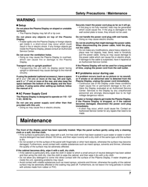 Page 77
Safety Precautions / Maintenance
WARNING 
The front of the display panel has been specially treated. Wipe the panel surface gently using only a cleaning 
cloth or a soft, lint-free cloth.
•  If the surface is particularly dirty, wipe with a soft, lint-free cloth which has been soaked in pure water \
or water in which  
neutral detergent has been diluted 100 times, and then wipe it evenly wi\
th a dry cloth of the same type until the surface 
is dry.
•  Do not scratch or hit the surface of the panel...