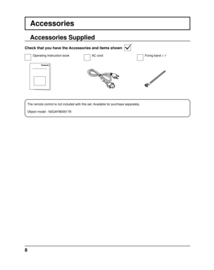 Page 88
Accessories
Accessories Supplied
Check that you have the Accessories and items shown
Operating Instruction bookAC cord
The remote control is not included with this set. Available for purchase separately.
Object model : N2QAYB000178 Fixing band × 1 