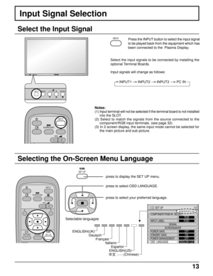 Page 1313
Selecting the On-Screen Menu Language
Select the Input Signal
press to display the SET UP menu.
press to select your preferred language.
Selectable languages
ENGLISH(UK)
                 Deutsch
                        Français
                                  Italiano
                                        Español
                                      ENGLISH(US)
                                              .......
(Chinese) press to select OSD LANGUAGE. Notes:
(1) Input terminal will not be...