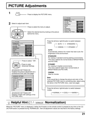 Page 2121
PICTURE
NORMALIZE
PICTURE  MENU
BRIGHTNESS
COLORSTANDARD
0
0
TINT
COLOR  TEMPNORMAL
ADVANCED  SETTINGSON PICTURE25
0
0
SHARPNESS
NORMAL
 Helpful Hint (    / NORMALIZE Normalization)
ADVANCED SETTINGS ON
Enables fine picture adjustment at a
professional level (see next page).
ADVANCED SETTINGS OFF
Displays images with settings of the
PICTURE menu.
PICTURE Adjustments
1
2Press to display the PICTURE menu.
Select to adjust each item.
Press to select the menu to adjust.
Select the desired level by looking...