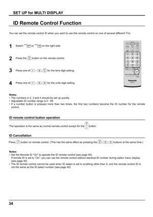 Page 3434
SET UP for MULTI DISPLAY
ID Remote Control Function
You can set the remote control ID when you want to use this remote control on one of several different TVs.
1
2
3Switch  to  on the right side.
Press the 
 button on the remote control.
Press one of 
 - ,  for the tens digit setting.
Press one of 
 - ,  for the units digit setting. 4
Notes:
•  The numbers in 2, 3 and 4 should be set up quickly.
•  Adjustable ID number range is 0 - 99.
• If a number button is pressed more than two times, the ﬁ rst two...