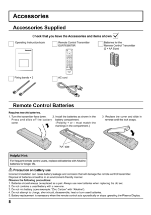 Page 88
Accessories
Requires two AA batteries.
2. Install the batteries as shown in the 
battery compartment. 
   (Polarity + or – must match the 
markings in the compartment.)
   Precaution on battery use
Incorrect installation can cause battery leakage and corrosion that will damage the remote control transmitter.
Disposal of batteries should be in an environment-friendly manner.
Observe the following precautions:
1. Batteries should always be replaced as a pair. Always use new batteries when replacing the...