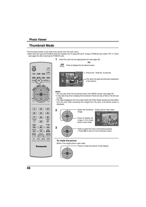 Page 4848
Notes:
• You can also enter the thumbnail screen from MENU screen (see page 24).
• It may take long time to display the thumbnail if there are lots of files or the file size
is large.
• The video disappears from the screen while the Photo Viewer access the information
from the card. After accessing the images from the card, a thumbnail screen is
displayed. The thumbnail screen is the initial entry screen from the main menu.
• When both SD card and PCMCIA card are inserted, the TV plays SD card. To...