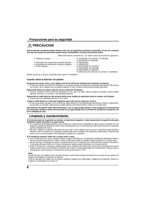 Page 868
 PRECAUCION
Esta la televisor de plasma puede utilizarse s ólo con los siguientes accesorios opcionales. El uso con cualquier
otro tipo de accesorios opcionales puede causar inestabilidad y terminar\
 provocando da ños.
(Matsushita Electric Industrial Co., Ltd. fabrica todos los accesorios \
siguientes.)
•  Pedestal (incluido)..................................................... 
TY-ST42PX20 (TH-37PX25, TH-42PX25)
TY-ST50PX20 (TH-50PX25)
•  Abrazadera de suspensi
ón de pared (Vertical) ............