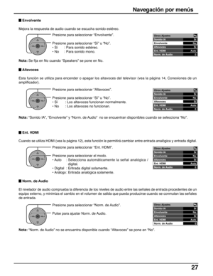 Page 2727
Navegación por menús
Presione para seleccionar “Envolvente”.
Presione para seleccionar “Sí” u “No”.
• Sí : Para sonido estéreo.
• No : Para sonido mono.
Presione para seleccionar “Altavoces”.
Presione para seleccionar “Sí” u “No”.
• Sí : Los altavoces funcionan normalmente.
• No : Los altavoces no funcionan.
Presione para seleccionar “Ent. HDMI”.
Presione para seleccionar el modo.
• Auto :Selecciona automáticamente la señal analógica /
digital.
• Digital : Entrada digital solamente.
• 
Análogo:Entrada...