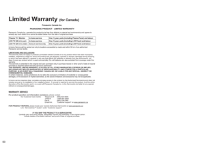 Page 505051
FAQs, etc.
Limited Warranty 
(for Canada)
 Limited Warranty (for Canada)
Panasonic Canada Inc.
PANASONIC PRODUCT - LIMITED WARRANTY
Panasonic Canada Inc. warrants this product to be free from defects in material and workmanship and agrees to 
remedy any such defect for a period as stated below from the date of original purchase.
In-home Service will be carried out only to locations accessible by roads and within 50 km of an authorized 
Panasonic service facility.
LIMITATIONS AND EXCLUSIONS
This...