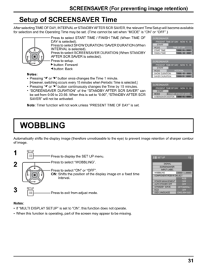 Page 31
SCREENSAVER 
START 
MODE
FINISH TIME START TIME TIME OF DAY
6 : 15
12 : 30
PRESENT  TIME OF DAY    MON 15 : 00
SCREENSAVER 
START 
MODE
SAVER DURATION SHOW DURATION INTERVAL
12 : 00
3 : 00
PRESENT  TIME OF DAY    MON 15 : 00
SCREENSAVER 
START 
MODE
SCREENSAVER DURATIONSTANDBY AFTER SCR SAVER6 : 15
PRESENT  TIME OF DAY    MON 15 : 00
2 1
3
1/2
SIGNAL
INPUT LABEL
WOBBLING
SET UP
POWER MANAGEMENTOFF OFF
AUTO POWER OFF OFF
STANDBY SAVEOFF(
SERIAL )
ECO OFF
OSD LANGUAGE ENGLISH (
US )
COMPONENT/RGB-IN...