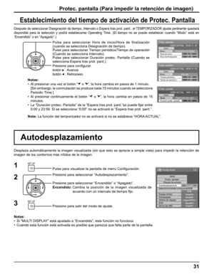 Page 31
Protec. pantalla
Inicio
Modo
Duración protec. pantallaEspera tras prot. pant.6 : 15
HORA ACTUAL    MON 15 : 00
Protec. pantalla
Inicio
Modo
Hora de finalización Hora de inicio Designación de tiempo
6 : 15
12 : 30
HORA ACTUAL    MON 15 : 00
Protec. pantalla
Inicio
Modo
Tiempo de operación Tiempo periódico Intervalo
12 : 00
3 : 00
HORA ACTUAL    MON 15 : 00
Después de seleccionar Designación de tiempo, Intervalo o Espera t\
ras prot. pant., el TEMPORIZADOR ajuste pertinente quedará 
disponible para la...