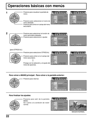 Page 2222
Operaciones básicas con menús
1
ACTIONCH
CH VOL VOL
Presione para visualizar la pantalla de
menú.
Presione para seleccionar el icono de
menú deseado.
Presione para entrar en campo del menú
secundario.
2Presione para seleccionar la función de
menú secundario deseada.
Presione para seleccionar o ajustar.
ACTIONCH
CH VOL VOL
Presione para seleccionar OTROS AJ.
Presione para entrar en el campo del
menú secundario.
ACTIONCH
CH VOL VOL
Prosiga con la selección y el ajuste del
menú de opciones.
[para OTROS...