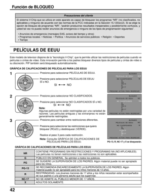 Page 4242
Función de BLOQUEO
El sistema V-Chip que se utiliza en este aparato es capaz de bloquear los programas “NR” (no clasificados, no
aplicables y ninguno) de acuerdo con las normas de la FCC indicadas en la Sección 15.120(e)(2). Si se elige la
opción de bloqueo de programas “NR”, “podrán producirse resultados inesperados y posiblemente confusos, y
usted tal vez no pueda recibir anuncios de emergencia o ninguno de los tipos de programación siguientes”.
Precauciones del cliente
• Anuncios de emergencia...