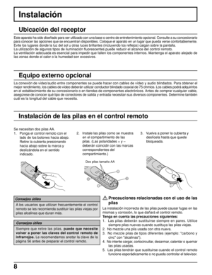 Page 88
Precauciones relacionadas con el uso de las
pilas
La instalación incorrecta de las pilas puede causar fugas en las
mismas y corrosión, lo que dañará el control remoto.
Tenga en cuenta las precauciones siguientes:
1.  Las pilas deberán sustituirse siempre en pares. Utilice
siempre pilas nuevas cuando sustituya las pilas viejas.
2.  No mezcle una pila usada con otra nueva.
3.  No mezcle pilas de tipos diferentes (ejemplo: "carbono y
cinc" con "alcalinas").
4.  No intente cargar,...