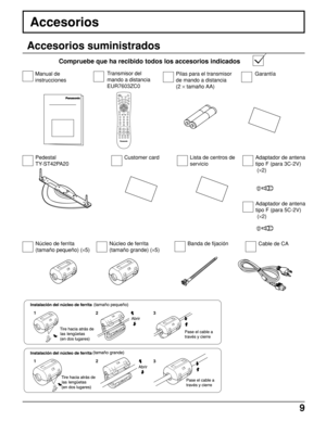 Page 99
ACTION
123
456
78
09
T
VDTVCBLAUXDVDV
C
RDBSRCV
RPOWER
CH
CH VOLVOL
PLAY R-TUNE PROGGUIDE RECALLSAP
PA G E EXIT
PIP SPLIT MOVE SWAPSTOP PA U S ERECPIP MAXFFPIP MINREW
PC
MENU
FREEZE
TV/VCRPIP CH
VCR CHSEARCHOPEN/CLOSE
MUTEASPECTTV/VIDEOLIGHT
Accesorios
Accesorios suministrados
Compruebe que ha recibido todos los accesorios indicados
Manual de
instruccionesPilas para el transmisor
de mando a distancia
(2 × tamaño AA)GarantíaTransmisor del
mando a distancia
EUR7603ZC0
Pedestal
TY-ST42PA20
Banda de...