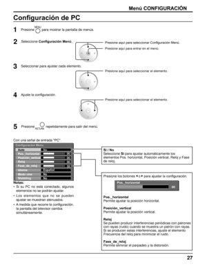 Page 2727
Configuracion Menu
00
00
00
32
Auto
Pos._horizontal
Posición_vertical
Reloj
Fase_de_reloj
Idioma
Modo cine
WobblingNo
Español
No
No
Con una señal de entrada "PC".
Presione aquí para seleccionar el elemento.
2Seleccione 
Configuración Menú .
1
MENUPresione        para mostrar la pantalla de menús.
Presione aquí para seleccionar Configuración Menú.
Presione aquí para entrar en el menú.
Seleccionar para ajustar cada elemento.
Configuración de PC
Menú CONFIGURACIÓN
Notas:
Si  su  PC  no  está...