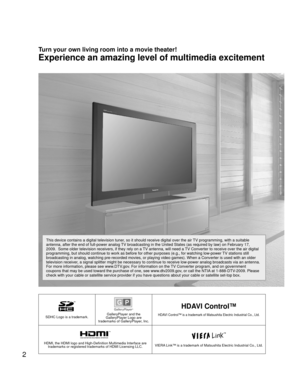 Page 22
SDHC Logo is a trademark.GalleryPlayer and the 
GalleryPlayer Logo are 
trademarks of GalleryPlayer, Inc.
HDAVI Control™
HDAVI Control™ is a trademark of Matsushita Electric Industrial Co., Ltd\
.
HDMI, the HDMI logo and High-Definition Multimedia Interface are  trademarks or registered trademarks of HDMI Licensing LLC.VIERA Link™ is a trademark of Matsushita Electric Industrial Co., Ltd.
Turn your own living room into a movie theater!
Experience an amazing level of multimedia excitement
This device...