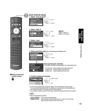 Page 1515
Quick Start Guide
 First Time  Setup
■ Press to exit from 
a menu screen
Auto channel setup
 Select “Auto program”
First time setup
Language
Clock
Auto program
 next
 select
 Select “ANT in”
Program channel
CableANT in
Auto
 set
 select
  ANT in  
Cable:  Cable TV
Antenna:  Antenna
 Select “Auto”
Program channel
CableANT in
Auto
 next
 select 
 Select scanning mode (ALL channels/Analog only/Digital only)
Auto program
All channels
Analog only
Digital only
 ok
 select
Auto programProgress
Number of...