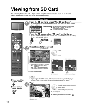 Page 1818
Viewing from SD Card
You can view photos taken with a digital camera or digital video camera a\
nd saved on an SD card.
(Media other than SD Cards may not be reproduced properly.)
Photo viewer
SD CARD
■ Press to exit from 
a menu screen
■ Press to return 
to the previous 
screen
Insert the SD card and select “Play SD card now”
 “SD card setting” will be displayed automatically each time a SD c\
ard is inserted for the first time.
SD card setting
Play SD card automatically
Play SD card now
On
Play SD...