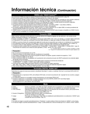 Page 4848
Información técnica (Continuación)
VIERA Link “HDAVI ControlTM”  
Las conexiones HDMI para algunos equipos Panasonic le permiten hacer int\
erfaz automáticamente. (pág. 28) Esta función puede no funcionar normalmente dependiendo de la condici\
ón del equipo.  Con esta función activada, aunque el televisor esté en el modo de \
espera, el equipo podrá ser controlado por otros mandos a distancia. Cuando empieza la reproducción puede que no se disponga de imagen ni \
sonido durante los primeros segundos....