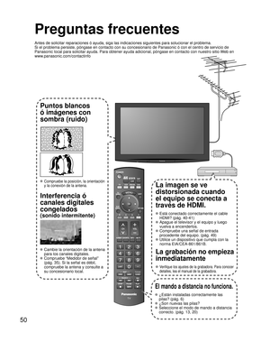 Page 5050
SUBMENU
Preguntas frecuentes
Antes de solicitar reparaciones ó ayuda, siga las indicaciones siguie\
ntes para solucionar el problema.
Si el problema persiste, póngase en contacto con su concesionario de \
Panasonic ó con el centro de servicio de 
Panasonic local para solicitar ayuda. Para obtener ayuda adicional, pó\
ngase en contacto con nuestro sitio Web en 
www.panasonic.com/contactinfo
Puntos blancos 
ó imágenes con 
sombra (ruido)
 Compruebe la posición, la orientación 
y la conexión de la...