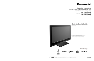 Page 1TQB2AA0798
Operating Instructions
42”/50” Class 1080p Plasma HDTV
(41.6/49.9 inches measured diagonally)
Model No.TH-42PZ80Q
TH-50PZ80Q
EnglishPlease read these instructions before operating your set and retain them\
 for future reference.
The images shown in this manual are for illustrative purposes only.
Quick Start Guide
(See page 6-17)
Customer’s Record
The model number and serial number of this product can be found on its b\
ack cover. You should note this serial 
number in the space provided below...