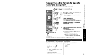 Page 393839
Advanced
 Programming the Remote to Operate Peripheral Equipment
 Using Timer
TVVCR DBS/CBL DVD
Using Timer
Turns Off automatically
Sleep
Turns On/Off automatically
(5 timers can be set.)
Timer 1
Timer 5~
The TV can automatically turn On/Off at the designated date and time.
 The Clock must be set before On time/Off time settings. (p. 16)
 The “Sleep” timer and “On / Off timer” will not work if the “Auto power on” (p. 27) is set.\
TV MENU
■ Press to exit from 
a menu screen
■ Press to return 
to the...