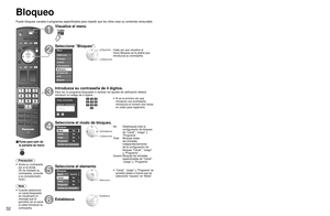 Page 323233
Funciones 
avanzadas
 Bloqueo
Bloqueo
Puede bloquear canales ó programas especificados para impedir que los\
 niños vean su contenido censurable.
TV MENU
■ Pulse para salir de 
la pantalla de menú
 
Precaución
 Anote su contraseña 
por si la olvida. 
(Si ha olvidado su 
contraseña, consulte 
a su concesionario 
local.)
Nota
 Cuando  seleccione  un canal bloqueado
se visualizará un 
mensaje que le 
permitirá ver el canal 
si usted introduce su 
contraseña.
Visualice el menú
Seleccione “Bloqueo”....